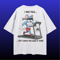 I WAS TOLD... THAT CARDIO WAS DONE AT HOME